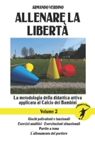 Allenare la libertà - Volume 2: La metodologia della didattica attiva applicata al Calcio dei Bambini B094PDC166 Book Cover