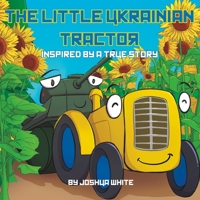 The Little Ukrainian Tractor: Inspired By a True Story B0C47YLG9S Book Cover