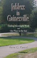Jobless in Gainesville: Finding Meaningful Work and Our Place in the Sun 1425182747 Book Cover