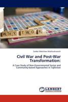 Civil War and Post-War Transformation:: A Case Study of Non-Governmental Sector and Community-based Approaches in Tajikistan 3845424036 Book Cover