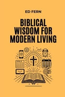 Biblical Wisdom for Modern Living B0DKTMYRTW Book Cover