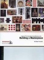 Building a Masterpiece Legacy of the University of Iowa Museum of Art 0984265309 Book Cover