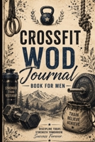 CrossFit WOD Journal Book for Men: CrossFit WOD Journal Book for Men: Guided Workout Journal with Strength Logs, PR Tracker & Inspirational CrossFit Quotes 3384958349 Book Cover