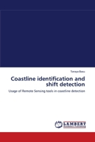 Coastline identification and shift detection: Usage of Remote Sensing tools in coastline detection 3838348893 Book Cover