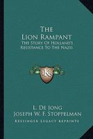 The Lion Rampant: The Story Of Holland's Resistance To The Nazis 116317386X Book Cover