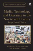 Media, Technology, and Literature in the Nineteenth Century: Image, Sound, Touch (The Nineteenth Century Series) 1409400093 Book Cover