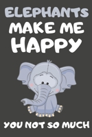 Elephants Make Me Happy You Not So Much: Elephant Gifts for Elephant Lovers Blank Lined Notebooks, Journals, Planners and Diaries to Write In 1673958729 Book Cover