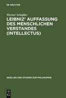Leibniz' Auffassung des menschlichen Verstandes (Intellectus): Eine Untersuchung zum Standpunktwechsel zwischen "Système commun" und "Système nouveau" und dem Versuch ihrer Vermittlung 3110136457 Book Cover