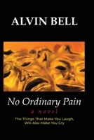 No Ordinary Pain: The Things That Make You Laugh, Will Also Make You Cry B0FD59YFGK Book Cover
