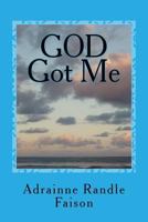 God Got Me: Lisa Brown Grew Up in the Dirty, Grimy Streets of Baltimore, Maryland. She Was What You Would Call a Drug Dealer an a Bonafide Crackhead 1981131450 Book Cover