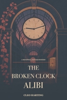 The Broken Clock Alibi B0H9HTWDY3 Book Cover