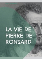La vie de Pierre de Ronsard: Une exploration approfondie de la vie et de l'héritage poétique du maître de la Renaissance française (French Edition) 2322544205 Book Cover