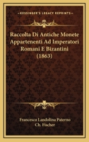 Raccolta Di Antiche Monete Appartenenti Ad Imperatori Romani E Bizantini (1863) 1141755351 Book Cover