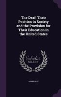 The Deaf; Their Position in Society and the Provision for Their Education in the United States 1376850699 Book Cover