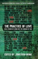 The Practice Of Love: Real Stories of Living into the Kingdom of God 0615450199 Book Cover