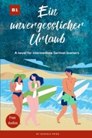 Ein unvergesslicher Urlaub: Graded Reader Intermediate German B1 B09CL19NSP Book Cover