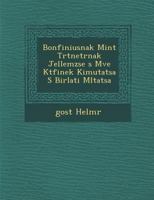 Bonfiniusnak Mint T Rt Net R Nak Jellemz Se S M Ve K TF Inek Kimutat Sa S Bir Lati M Ltat Sa 128696766X Book Cover