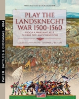Play the Landsknecht war 1500-1560 - Gioca a Wargame alle guerre dei Lanzichenecchi: Gioca a Wargame alle guerre dei Lanzichenecchi 8893275740 Book Cover