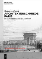 Architektenschmiede Paris: Die Karriere Des Jakob Ignaz Hittorff 3110737957 Book Cover