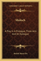 Moloch: A Play In A Prologue, Three Acts And An Epilogue 1146499795 Book Cover