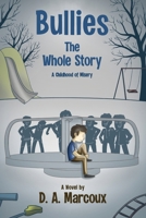 Bullies: The Whole Story: A Childhood of Misery 1612448089 Book Cover
