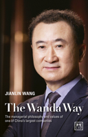 The Wanda Way: The Managerial Philosophy and Values of One of China's Largest Companies 1910649422 Book Cover