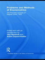 Problems and Methods of Econometrics: The Poincar� Lectures of Ragnar Frisch 1933 0415745357 Book Cover