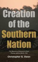 Creation of the Southern Nation: The Memoirs of General-in-Chief Thomas Jenkins Worth, CSA 1480851310 Book Cover