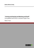 "Coming and Staying and Working and Stuff": Young Mobile Femininities in a Southern English Town 3640829727 Book Cover