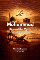 Muhammad: Beyond the Myths: Separating Revelation from Reinvention 1919525416 Book Cover