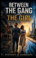 BETWEEN THE GANG AND THE GIRL: From Street Survival To Digital Awareness B0H6R88JRY Book Cover