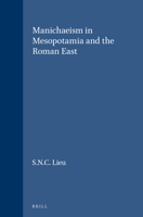 Manichaeism in Mesopotamia and the Roman East 9004097422 Book Cover