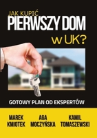 Jak Kupic Pierwszy Dom w UK?: Gotowy Plan od Ekspertów na Zakup Nieruchomosci pod Inwestycje lub do Zamieszkania (Polish Edition) 839717799X Book Cover