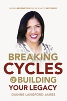 Breaking Cycles & Building Your Legacy: Finding Redemption On The Road To Recovery B0BS8LLCRN Book Cover