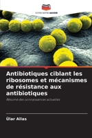 Antibiotiques ciblant les ribosomes et mécanismes de résistance aux antibiotiques 6205677717 Book Cover