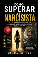 Cómo Superar a un Narcisista: Guía práctica para recuperarte del abuso emocional y reconstruir tu autoestima (Spanish Edition) B0HD7KT5TG Book Cover