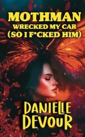Mothman Wrecked my Car (So I F*cked Him) (So I F*cked It) 1068705914 Book Cover