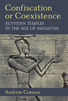 Confiscation or Coexistence: Egyptian Temples in the Age of Augustus 0472133225 Book Cover