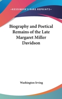Biography and Poetical Remains of the Late Margaret Miller Davidson 1017954143 Book Cover