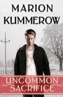 Uncommon Sacrifice: An utterly heartbreaking and suspenseful World War 2 adventure 1725069423 Book Cover