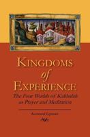 Kingdoms of Experience: The Four Worlds of Kabbalah as Prayer and Meditation 1460933591 Book Cover