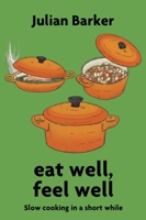 eat well, feel well: Slow Cooking in a Short While 1801521360 Book Cover