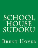 School House Sudoku: A Collection Of Fun, Traditional Sudoku Puzzles 147013750X Book Cover