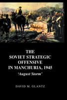 The Soviet Strategic Offensive in Manchuria, 1945: 'august Storm' 041540861X Book Cover