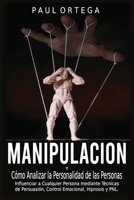 Manipulaci�n y C�mo Analizar la Personalidad de las Personas: Influenciar a Cualquier Persona mediante T�cnicas de Persuasi�n, Control Emocional, Hipnosis y PNL. 1801440026 Book Cover