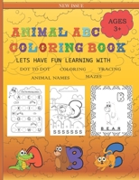 Animal ABC Coloring Book: Animal Alphabet with Animal Tracing, Dot to Dot Animal Alphabet Name Tracing & Mazes. Learning the Alphabet whilst col B08ZBJFMJ1 Book Cover