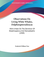 Observations On Living White Whales, Delphinapterusleucas: With A Note On The Dentition Of Delphinapterus And Stenodelphis 112033201X Book Cover