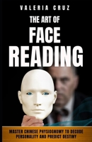The Art of Face Reading: Master Chinese Physiognomy to Decode Personality and Predict Destiny (Living Zen, Meditation) B0DRSVPM8M Book Cover