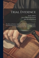 Trial Evidence: The Rules of Evidence Applicable on The Trial of Civil Actions: Including Both Causes of Action and Defenses at Common law, in Equity and Under The Codes of Procedure 1021472360 Book Cover