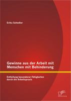 Gewinne aus der Arbeit mit Menschen mit Behinderung: Entfaltung besonderer Fähigkeiten durch die Arbeitspraxis 3842898649 Book Cover